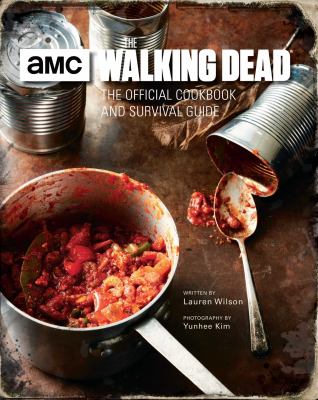 The Walking Dead : the official cookbook and survival guide /