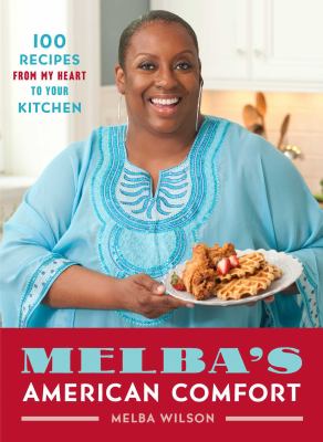 Melba's American comfort : 100 recipes from my heart to your kitchen /