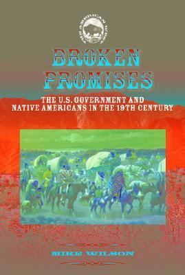 Broken promises : the U.S. government and Native Americans in the 19th century /