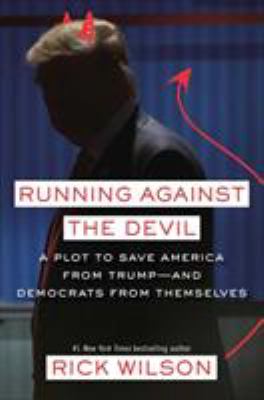 Running against the devil : a plot to save America from Trump--and Democrats from themselves /