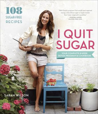 I quit sugar : your complete 8-week detox program and cookbook /