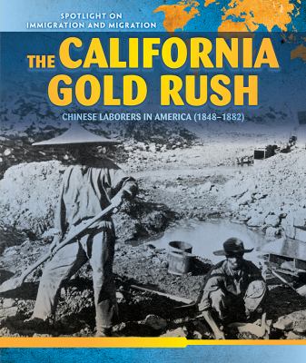 The California gold rush : Chinese laborers in America (1848-1882) /