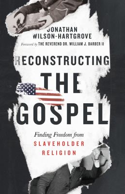 Reconstructing the Gospel : finding freedom from slaveholder religion /