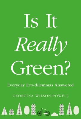 Is it really green? : everyday eco-dilemmas answered /