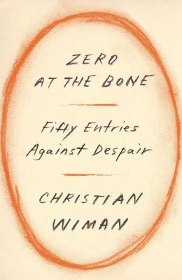 Zero at the bone : fifty entries against despair /