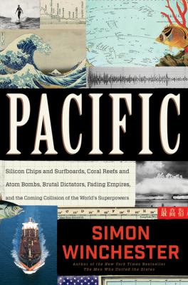 Pacific : silicon chips and surfboards, coral reefs and atom bombs, brutal dictators, fading empires, and the coming collision of the world's superpowers /