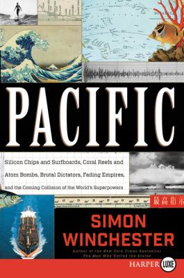 Pacific [large type] : silicon chips and surfboards, coral reefs and atom bombs, brutal dictators, fading empires, and the coming collision of the world's superpowers /