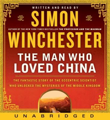 The man who loved China : [compact disc, unabridged] : the fantastic story of the eccentric scientist who unlocked the mysteries of the Middle Kingdom /