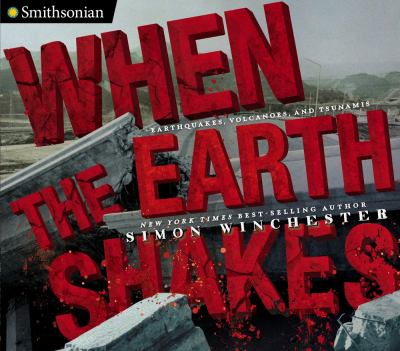 When the earth shakes : earthquakes, volcanoes, and tsunamis /