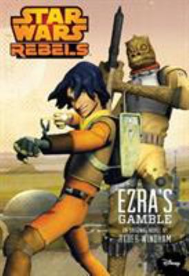 Star Wars rebels : Ezra's gamble /