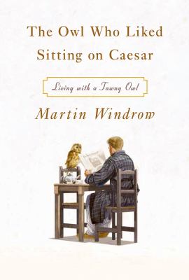 The owl who liked sitting on Caesar : living with a tawny owl /