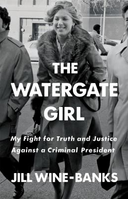 The Watergate girl : my fight for truth and justice against a criminal president /