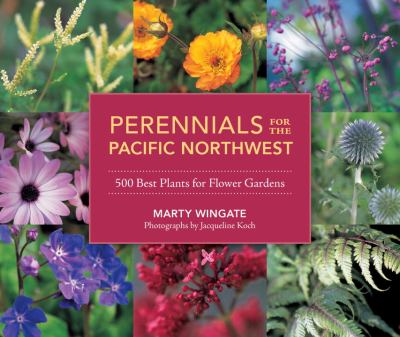 Perennials for the Pacific Northwest : 500 best plants for flower gardens /