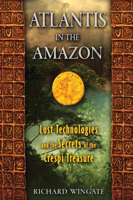 Atlantis in the Amazon : lost technologies and the secrets of the Crespi treasure /