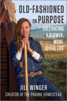 Old-fashioned on purpose : cultivating a slower, more joyful life /