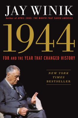 1944 : FDR and the year that changed history /