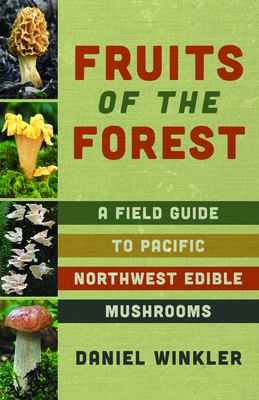 Fruits of the forest : a field guide to Pacific Northwest edible mushrooms /