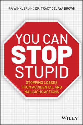 You can stop stupid : stopping losses from accidental and malicious actions /
