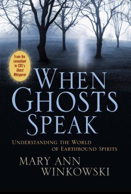 When ghosts speak : understanding the world of earthbound spirits /