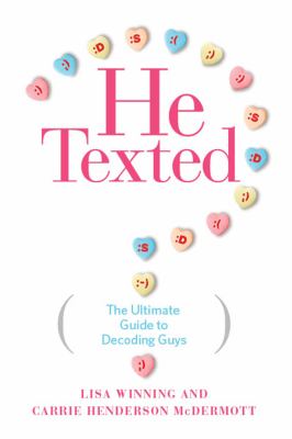 He Texted : The Ultimate Guide to Decoding Guys /