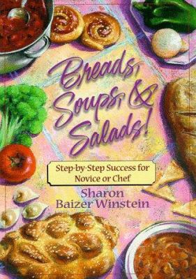 Breads, soups & salads! : step by step success for novice or chef /