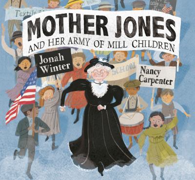 Mother Jones and her army of Mill Children /