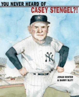 You never heard of Casey Stengel?! /