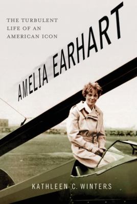 Amelia Earhart : the turbulent life of an American icon /