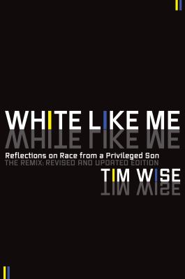 White like me : reflections on race from a privileged son : the remix /