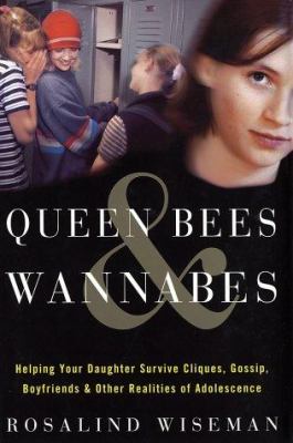 Queen bees & wannabes : helping your daughter survive cliques, gossip, boyfriends, and other realities of adolescence /