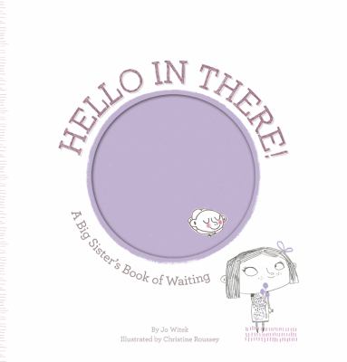 Hello in there! : a big sister's book of waiting /