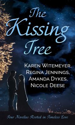 The kissing tree : [large type] four novellas rooted in timeless love /