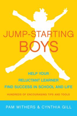 Jump-starting boys : help your reluctant learner find success in school and life /