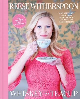 Whiskey in a teacup : what growing up in the South taught me about life, love, and baking biscuits /