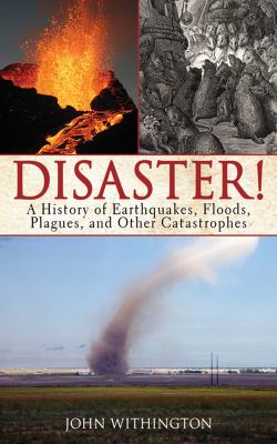 Disaster! : a history of earthquakes, floods, plagues, and other catastrophes /