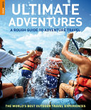 Ultimate adventures : a rough guide to adventure travel : [the world's best outdoor travel experiences] /
