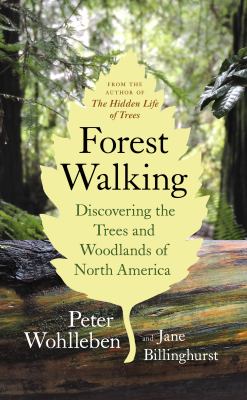 Forest walking : discovering the trees and woodlands of North America /