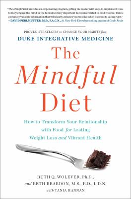 The mindful diet : how to transform your relationship with food for lasting weight loss and vibrant health /