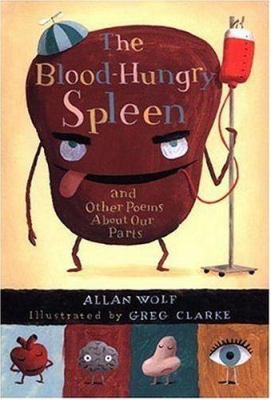 The blood-hungry spleen : and other poems about our parts /