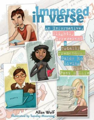 Immersed in verse : an informative, slightly irreverent & totally tremendous guide to living the poet's life /
