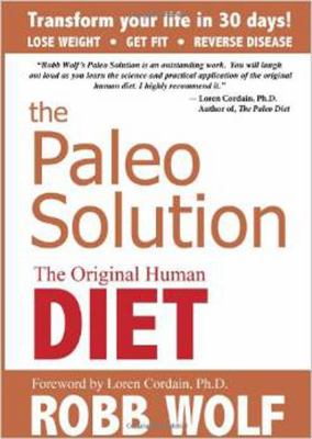 The paleo solution : the original human diet /