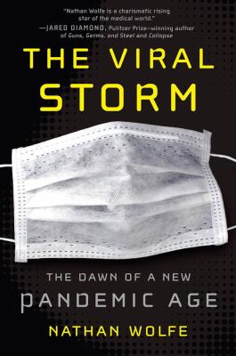 The viral storm : the dawn of a new pandemic age /