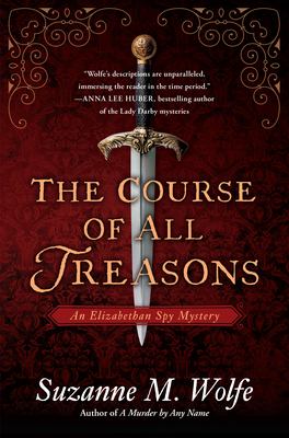 The course of all treasons : an Elizabethan spy mystery /