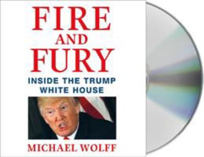 Fire and fury [compact disc, unabridged] : inside the Trump White House /
