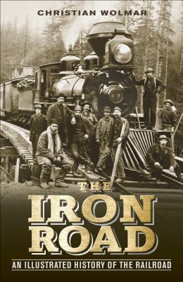 The iron road : the illustrated history of railways /