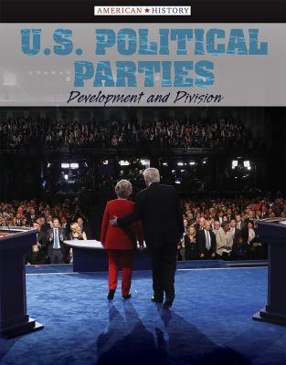 U.S. political parties : development and division /