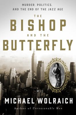 The bishop and the butterfly : murder, politics, and the end of the Jazz Age /