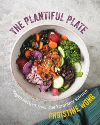 The plantiful plate : vegan recipes from the yomme kitchen /