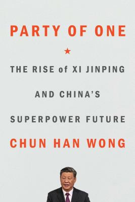 Party of one : the rise of Xi Jinping and China's superpower future /