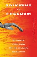Swimming to freedom : my escape from China and the Cultural Revolution : an untold story /